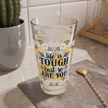 Life Is Tough But So Are You - Affirmation Pint Glass, 16oz