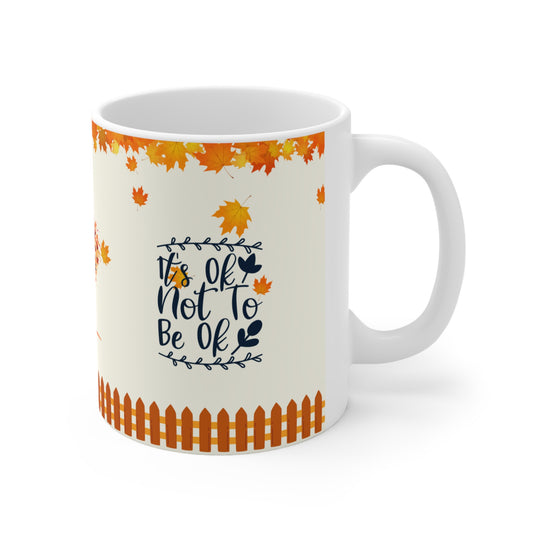 It's Ok To Not Be Ok - Ceramic Mug 11oz