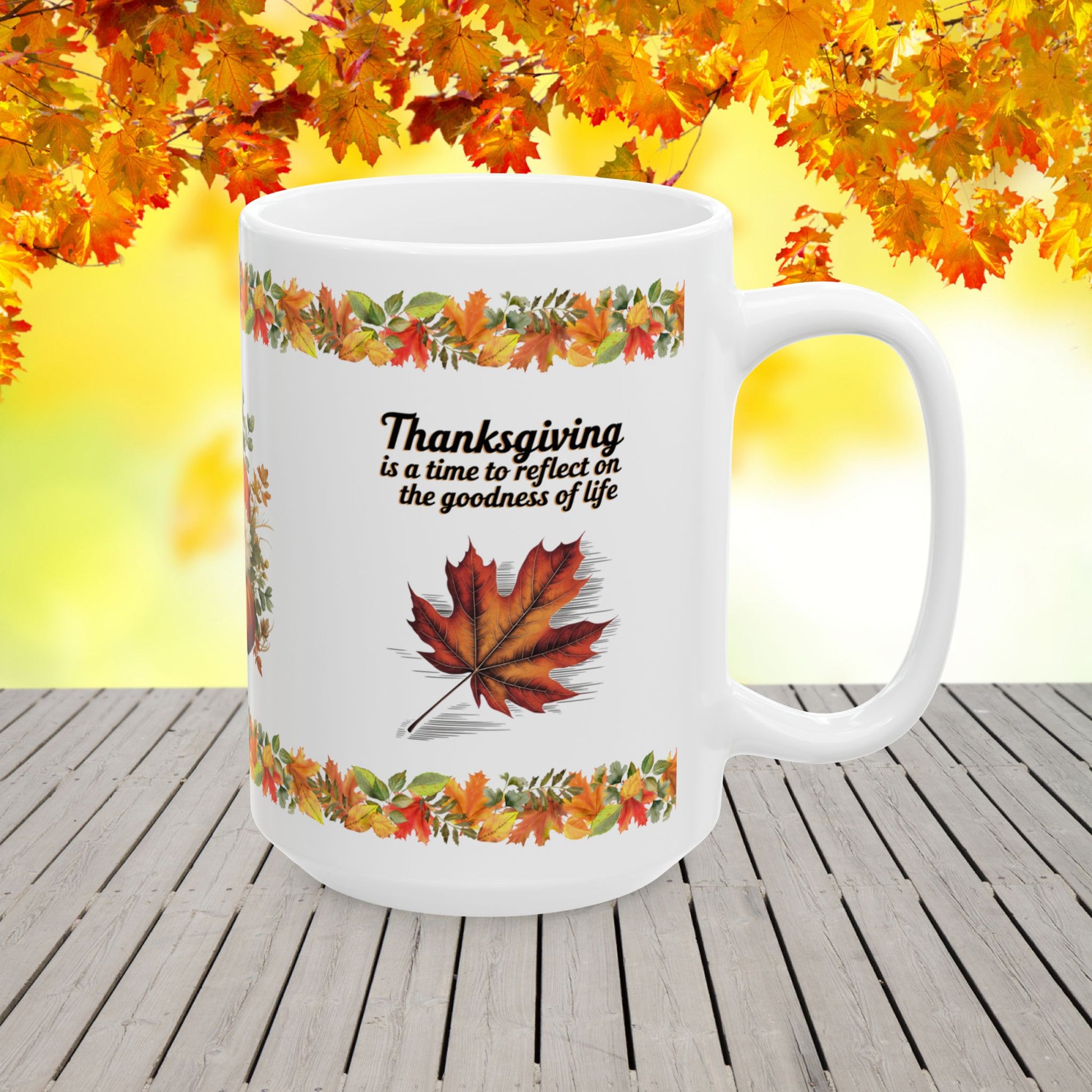 Thanksgiving is a time to reflect on the goodness of life - Thanksgiving Ceramic Mug (11, 15oz)