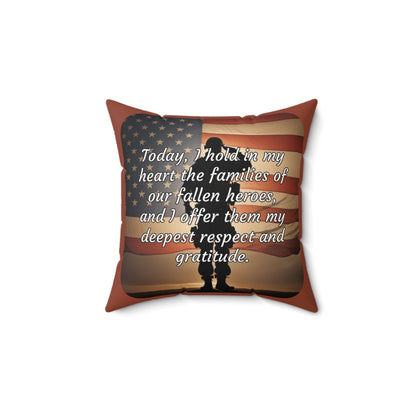 Today, I hold in my heart the families of our fallen heroes, and I offer them my deepest respect and gratitude - Memorial Day (Salute) Spun Polyester Square Pillow