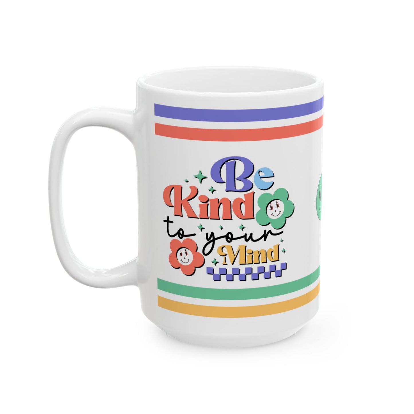 Be Kind To Your Mind Ceramic Mug, (11oz, 15oz)