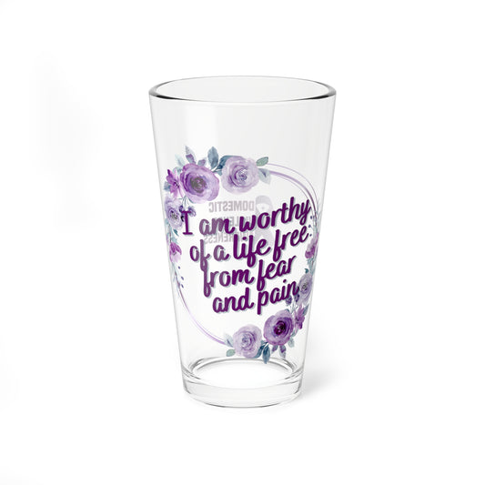 I am worthy of a life free from fear and pain - Affirmation Pint Glass, 16oz