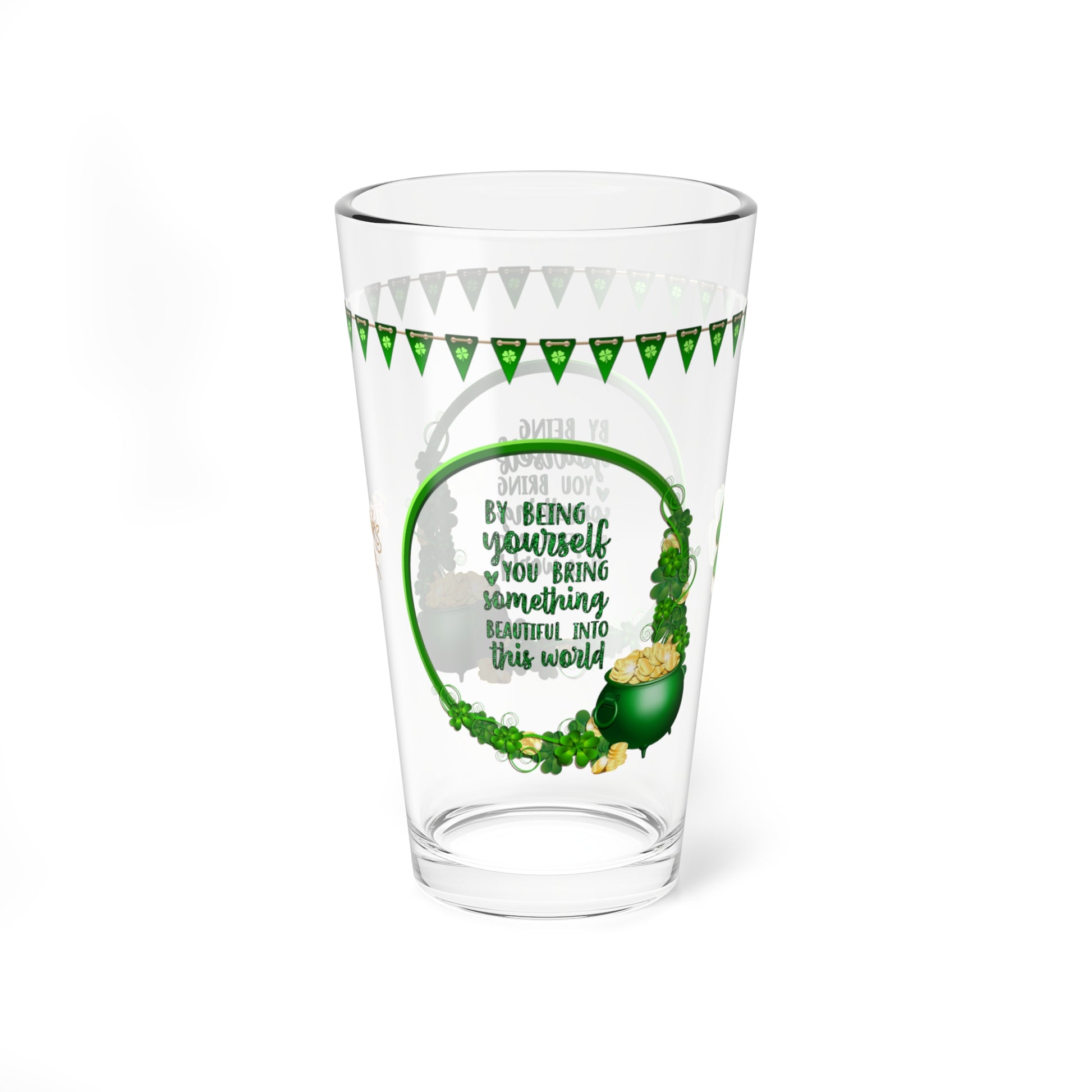 By Being Yourself You Bring Something Beautiful Into This World - St. Patrick's Day Pint Glass