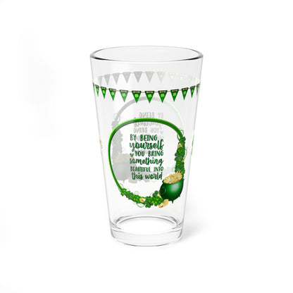 By Being Yourself You Bring Something Beautiful Into This World - St. Patrick's Day Pint Glass