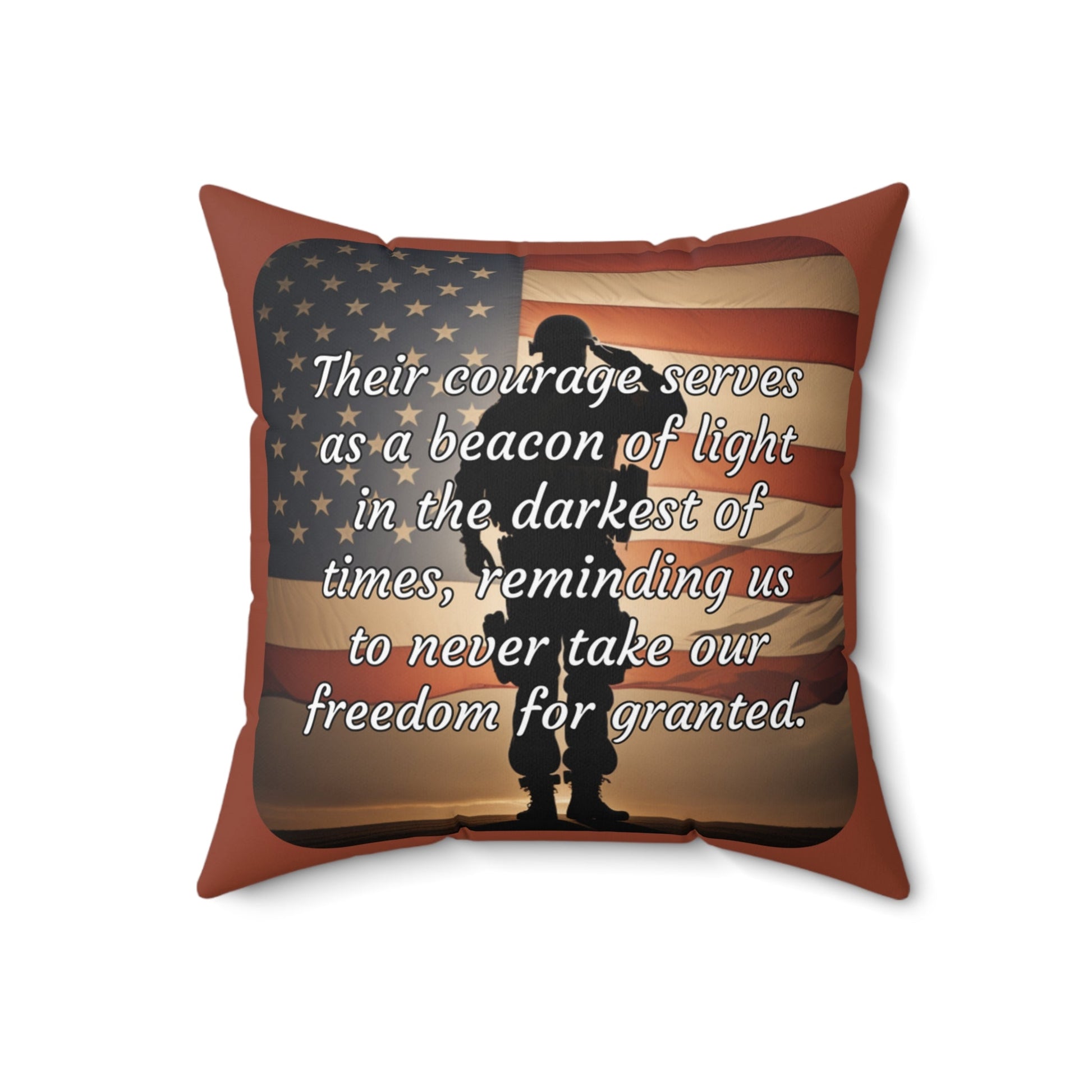 Their courage serves as a beacon of light in the darkest of times, reminding us to never take our freedom for granted. - Spun Polyester Square Pillow