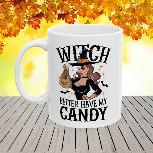 Witch Better Have My Candy Ceramic Mug, (11oz, 15oz)