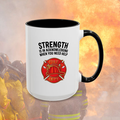 Strength Is In Acknowledging When You Need Help, Firefighter - Mental Health Awareness for Firefighters, Accent Coffee Mug (11, 15oz)