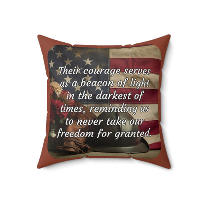 Their courage serves as a beacon of light in the darkest of times, reminding us to never take our freedom for granted. - Spun Polyester Square Pillow