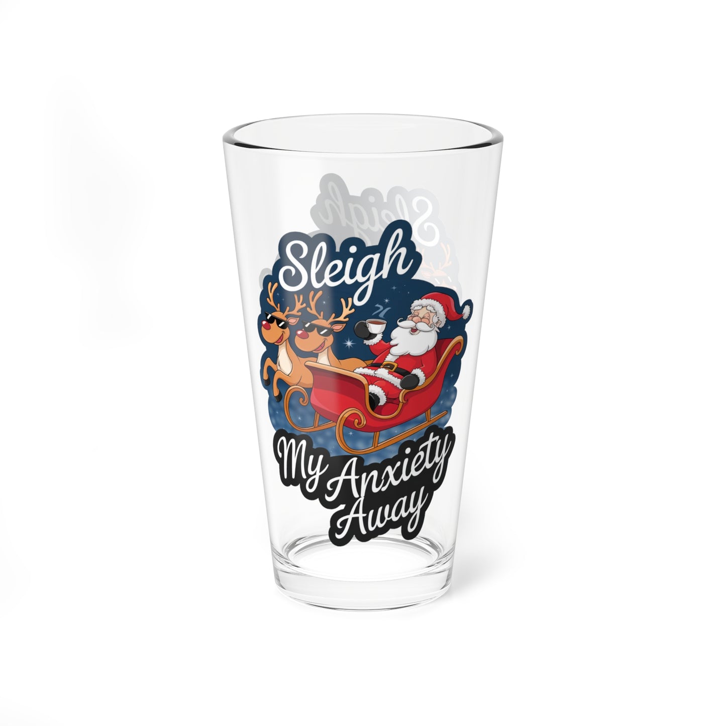 Sleigh My Anxiety Away, Christmas Pint Glass, 16oz