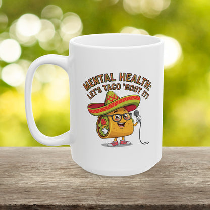 Mental Health: Let's Taco 'Bout It  - Ceramic Mug, (11oz, 15oz)