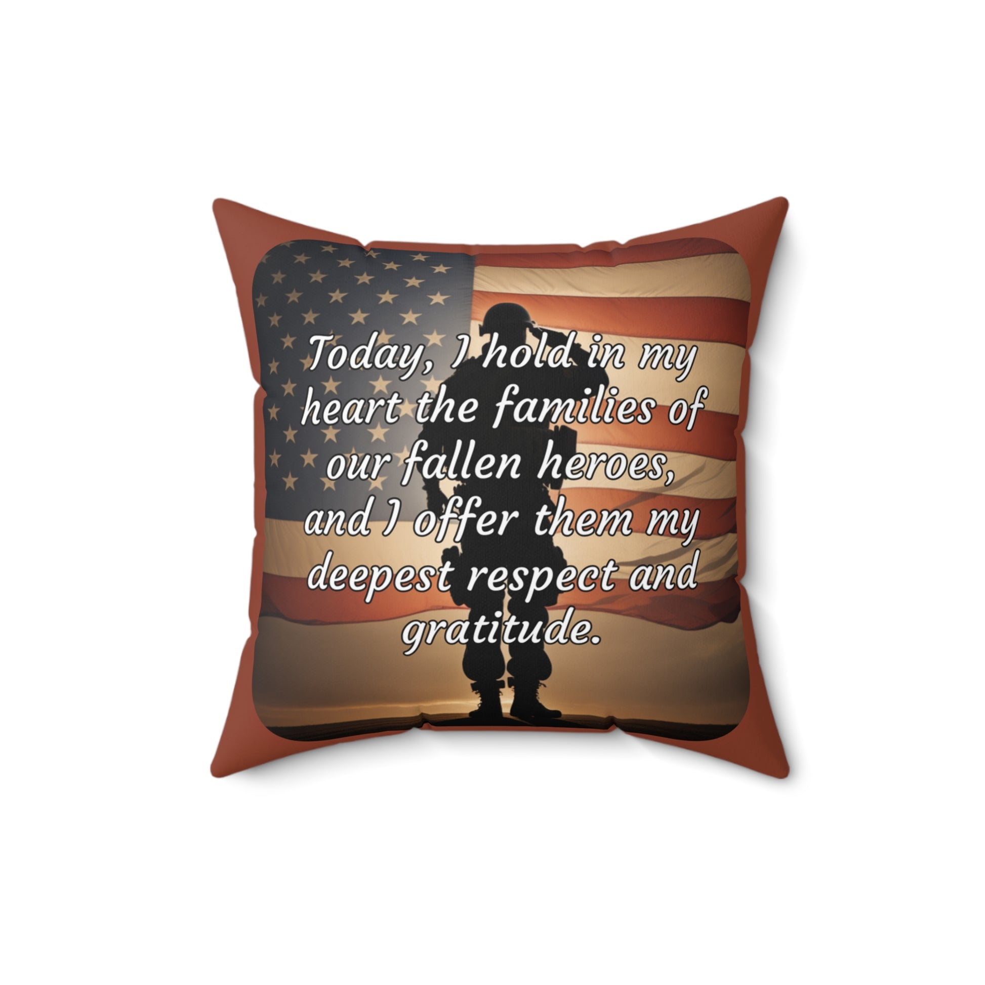 Today, I hold in my heart the families of our fallen heroes, and I offer them my deepest respect and gratitude - Memorial Day (Salute) Spun Polyester Square Pillow