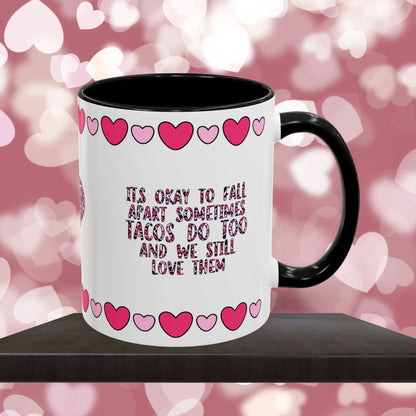 It's Okay To Fall Apart Sometimes Tacos Do Too And We Still Love Them - Mental Health & Wellness Ceramic Mug