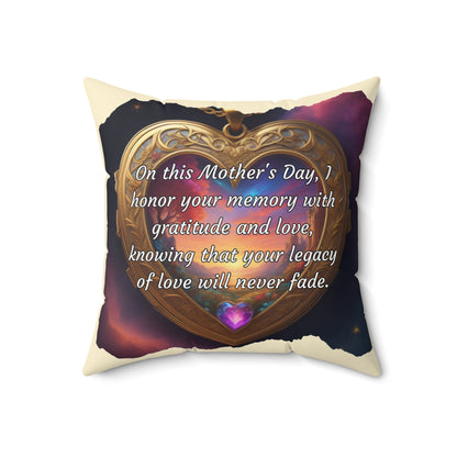 "On this Mother's Day, I honor your memory with gratitude and love, knowing that your legacy of love will never fade." Celebrating Mom's Legacy: A Mother's Day Tribute - Spun Polyester Square Pillow