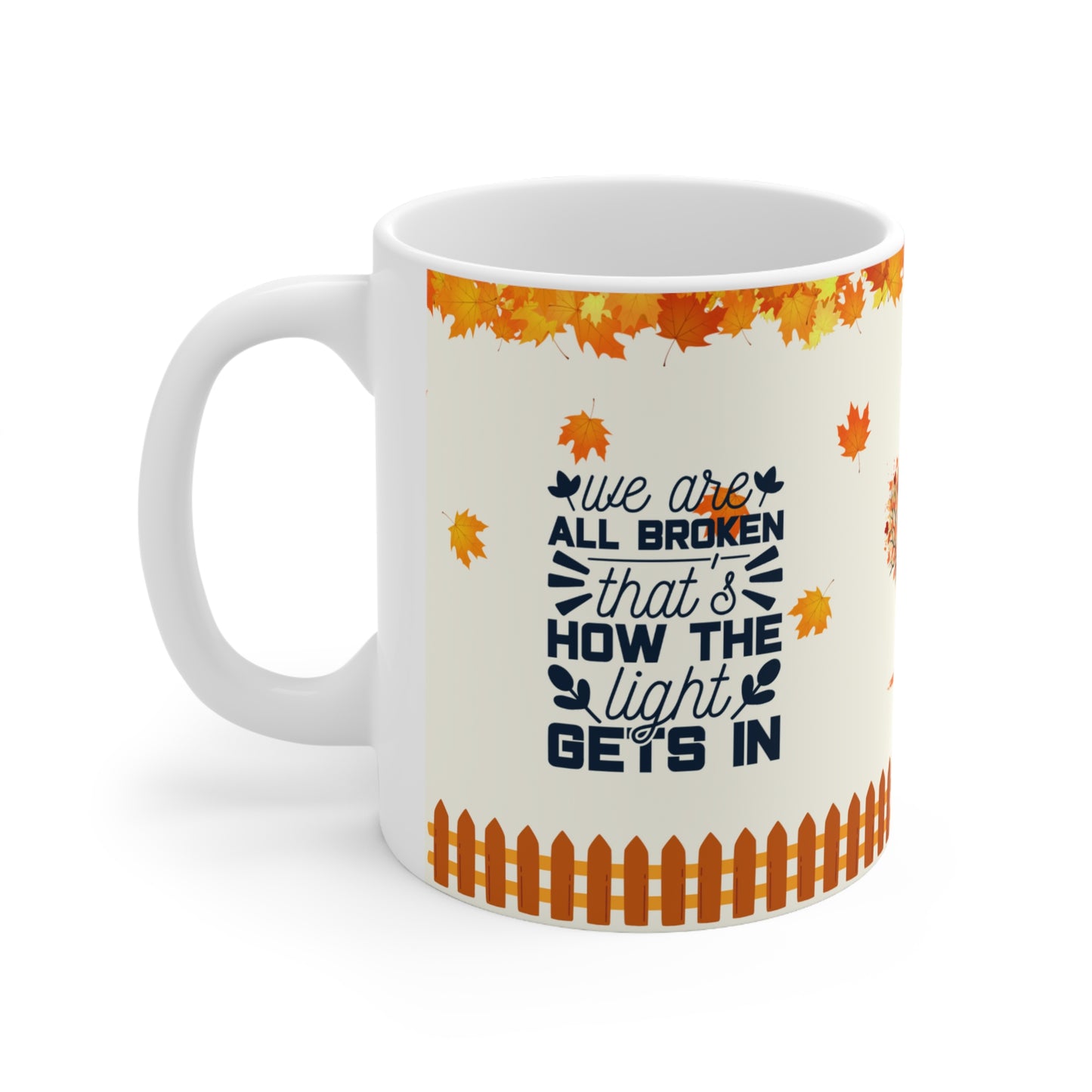 We Are All Broken That's How The Light Gets In - Ceramic Mug 11oz