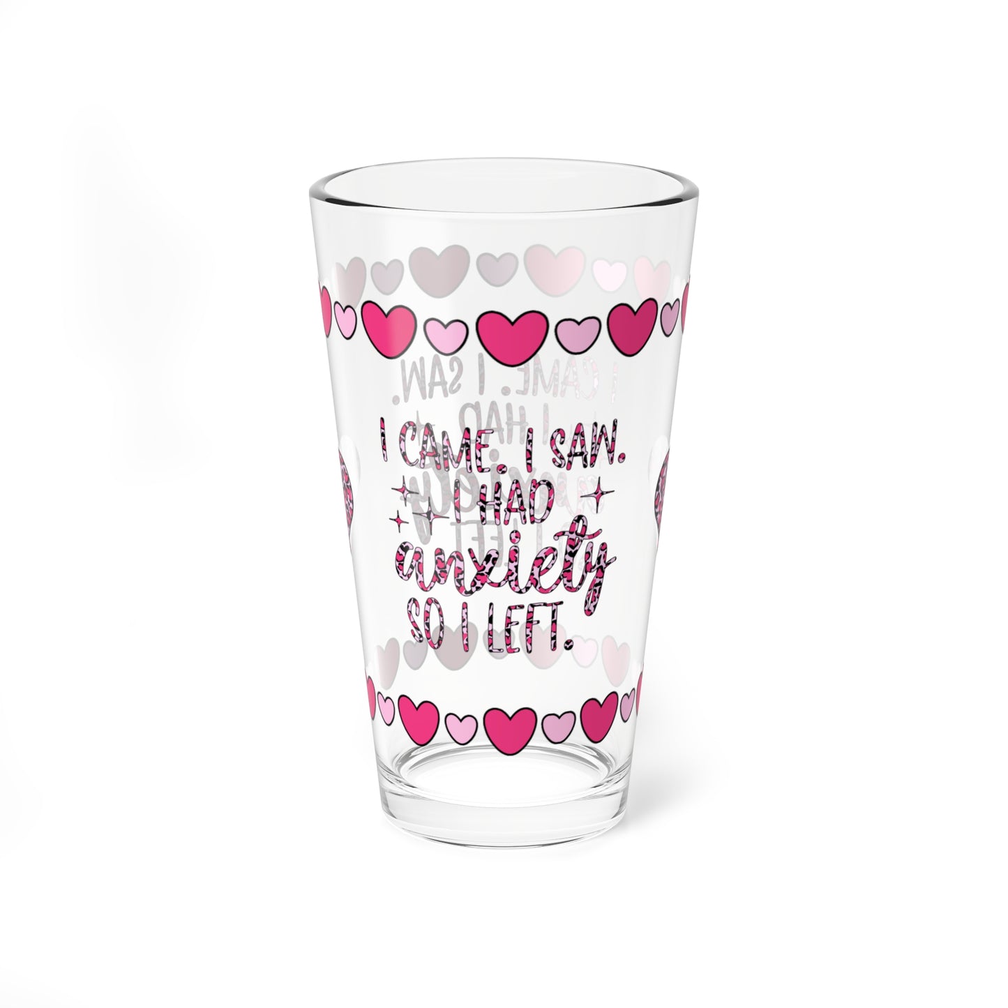 I Came. I Saw. I Had Anxiety So I Left 16oz Pint Glass - Valentine's Day Self-Care Gift, Mindful Positivity Drinkware