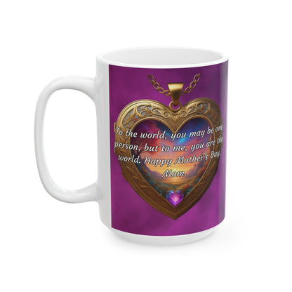 To the world, you may be one person.. Mother's Day Ceramic Mug (11oz, 15oz)