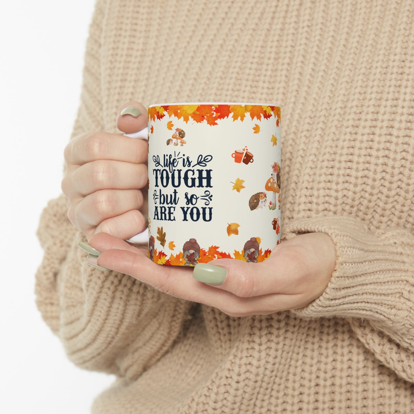 Life Is Tough But So Are You - Ceramic Mug 11oz