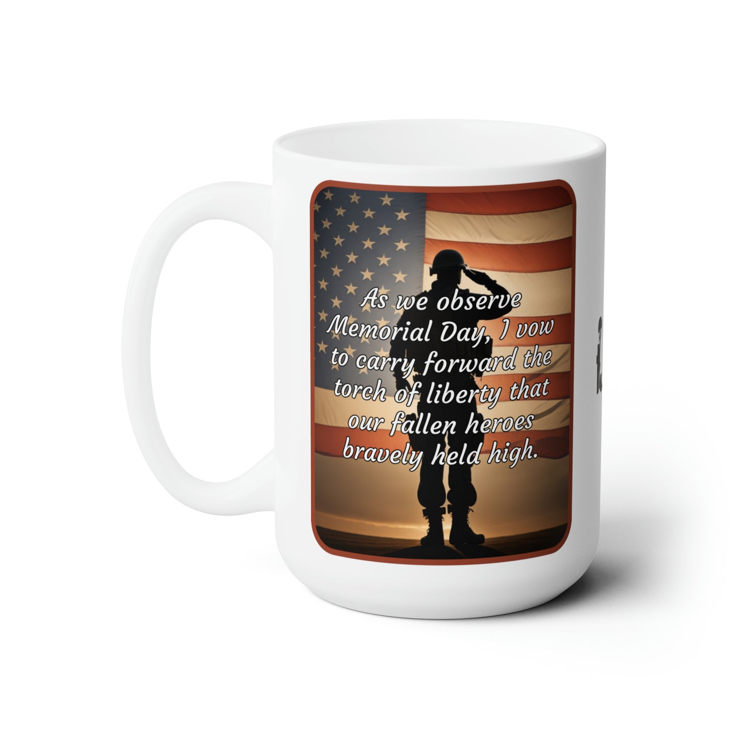 As we observe Memorial Day, I vow to carry forward the torch of liberty that our fallen heroes bravely held high - Memorial Day Ceramic Mug (Salute 15oz)