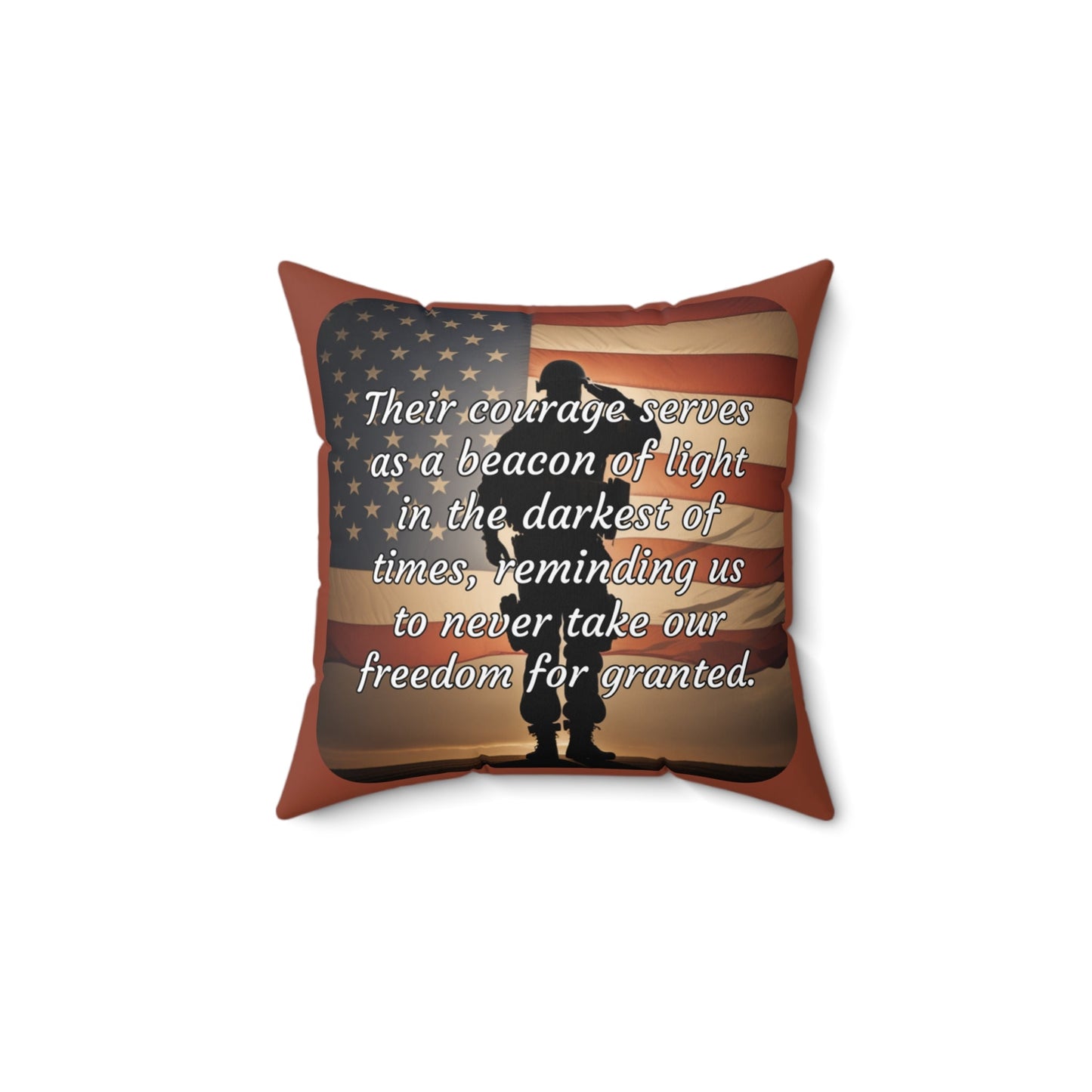 Their courage serves as a beacon of light in the darkest of times, reminding us to never take our freedom for granted. - Spun Polyester Square Pillow