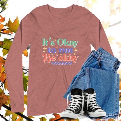 It's Okay To Not Be Okay  - Retro Long Sleeve Tee, Bella + Canvas