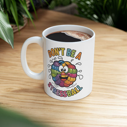 Don't Be A Stressball  - Ceramic Mug, (11oz, 15oz)