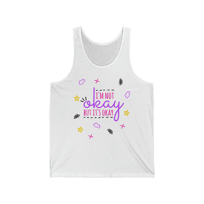 I'm Not Okay But It's Okay - Unisex Jersey Tank