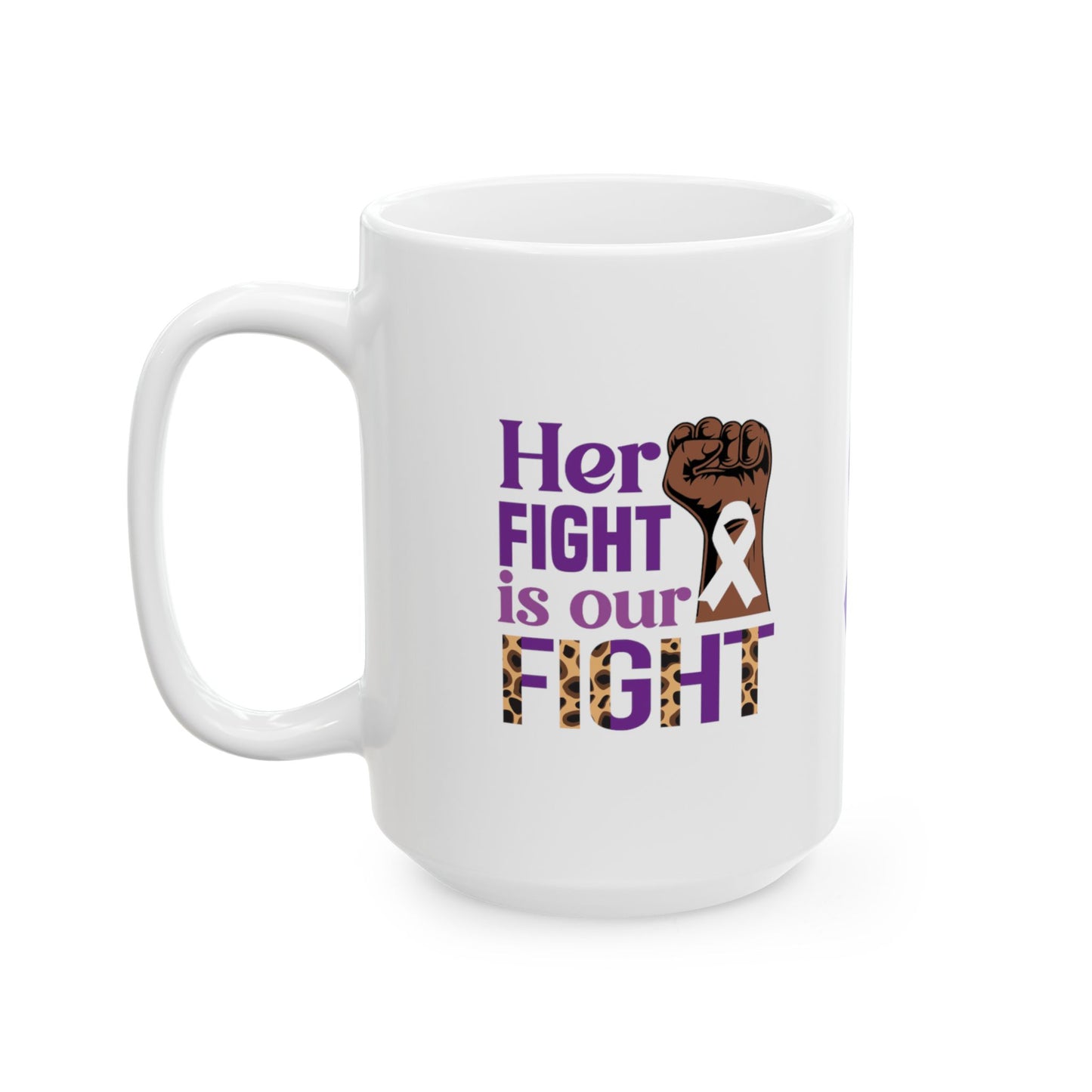 Her Fight Is Our Fight Ceramic Mug, (11oz, 15oz)