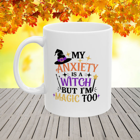 My Anxiety Is A Witch But I'm Magic Too Ceramic Mug, (11oz, 15oz)