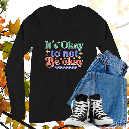 It's Okay To Not Be Okay  - Retro Long Sleeve Tee, Bella + Canvas