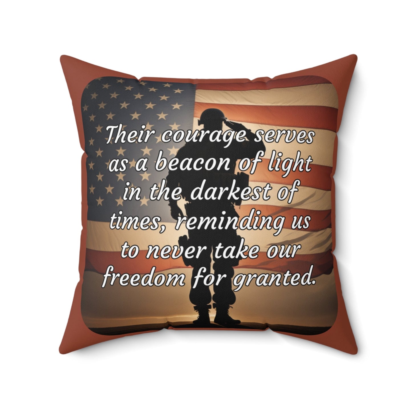 Their courage serves as a beacon of light in the darkest of times, reminding us to never take our freedom for granted. - Spun Polyester Square Pillow