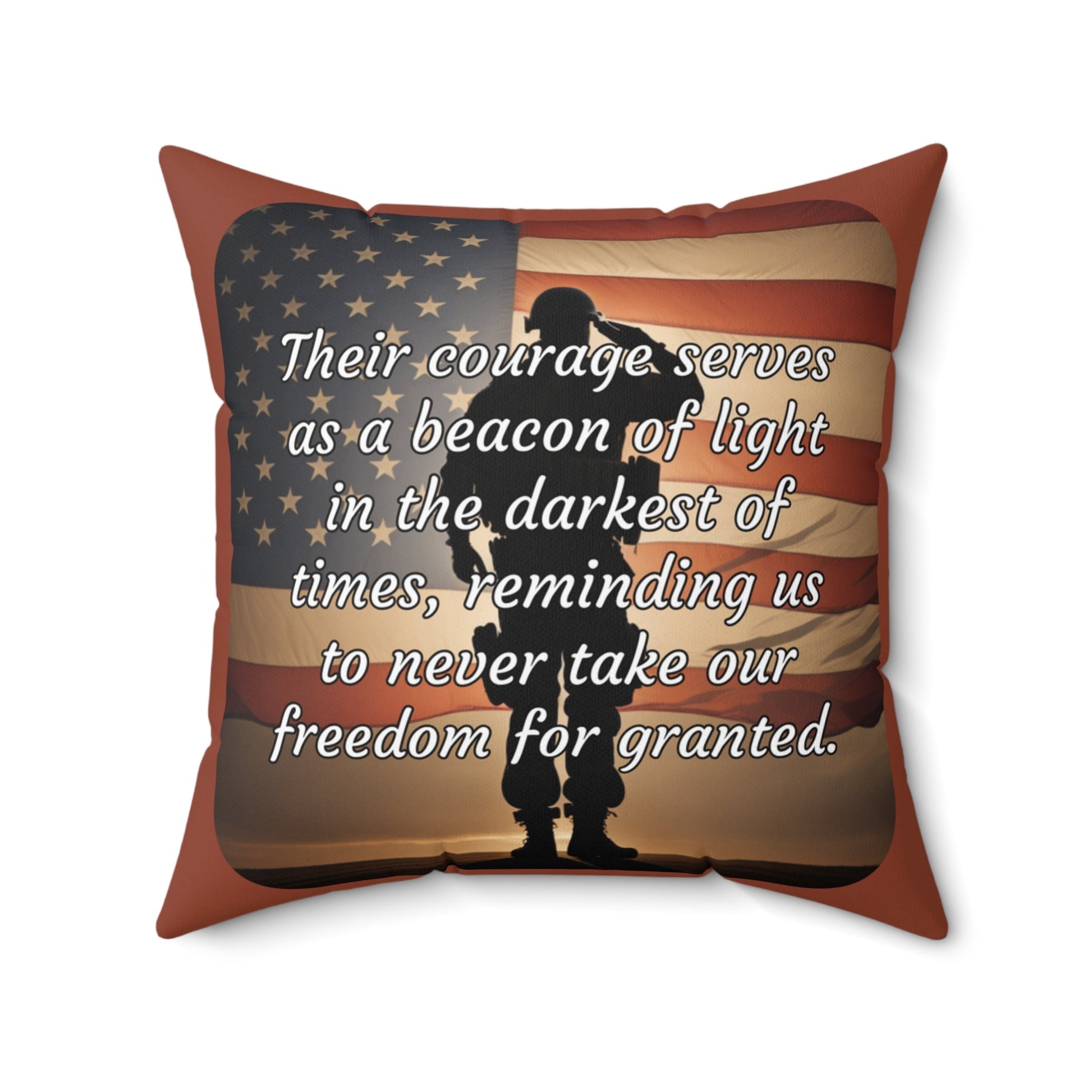 Their courage serves as a beacon of light in the darkest of times, reminding us to never take our freedom for granted. - Spun Polyester Square Pillow