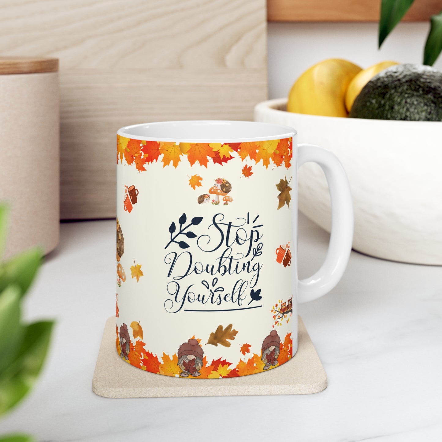 Stop Doubting Yourself - Ceramic Mug 11oz