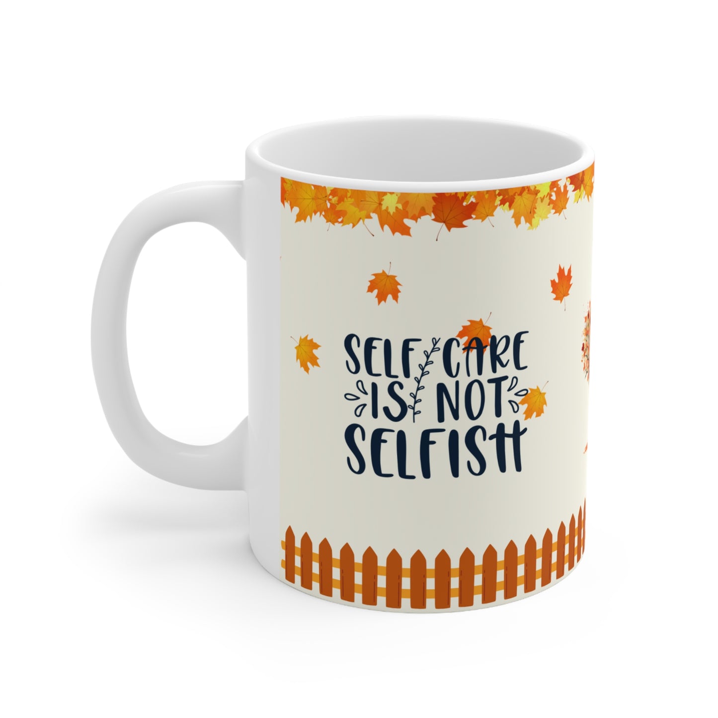 Self Care Is Not Selfish - Ceramic Mug 11oz