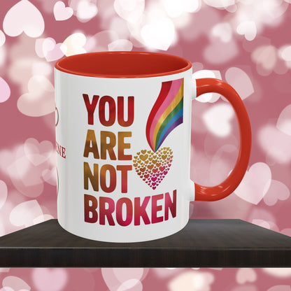 You Are Not Broken: Personalized Valentine's Day Affirmation Mug – Inspiring Positivity and Emotional Wellness, 11oz or 15oz