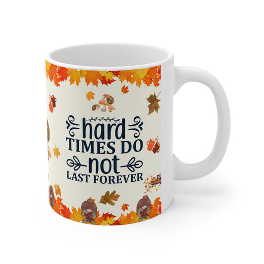 Hard Times Do Not Last Forever - Ceramic Mug 11oz