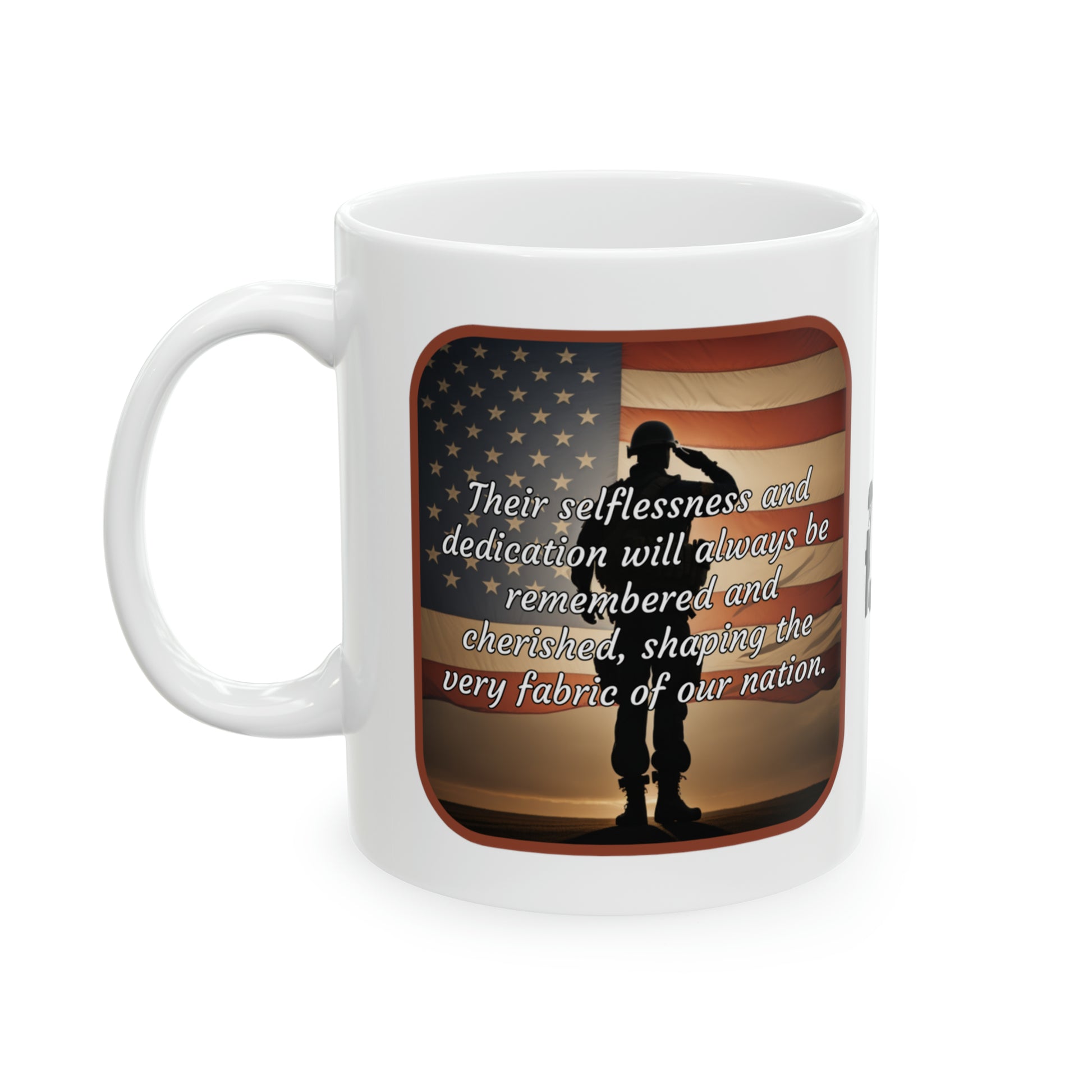 Their selflessness and dedication will always be remembered and cherished, shaping the very fabric of our nation - Memorial Day Ceramic Mug (Salute 11oz)