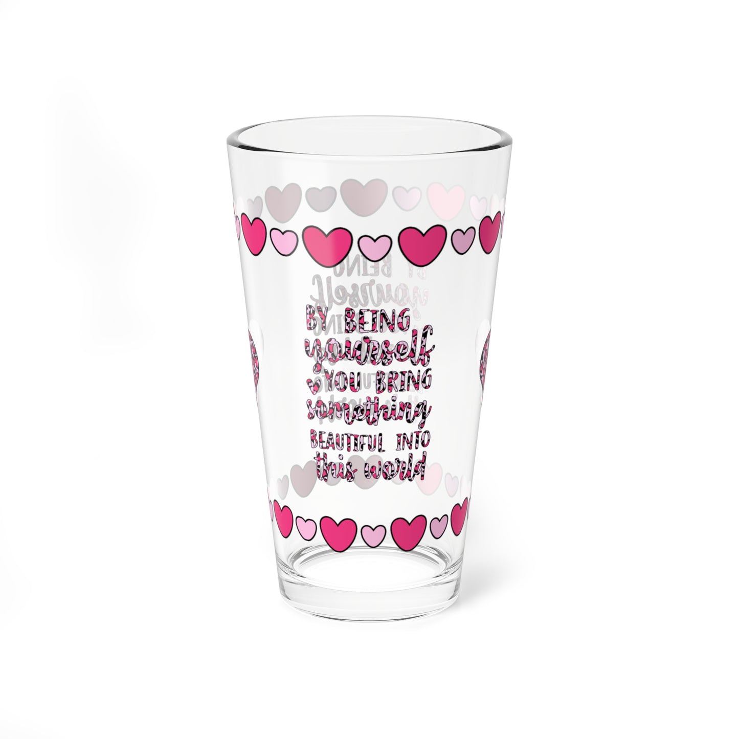 By Being Yourself You Bring Something Beautiful 16oz Pint Glass - Valentine's Day Self-Care Gift, Mindful Positivity Drinkware