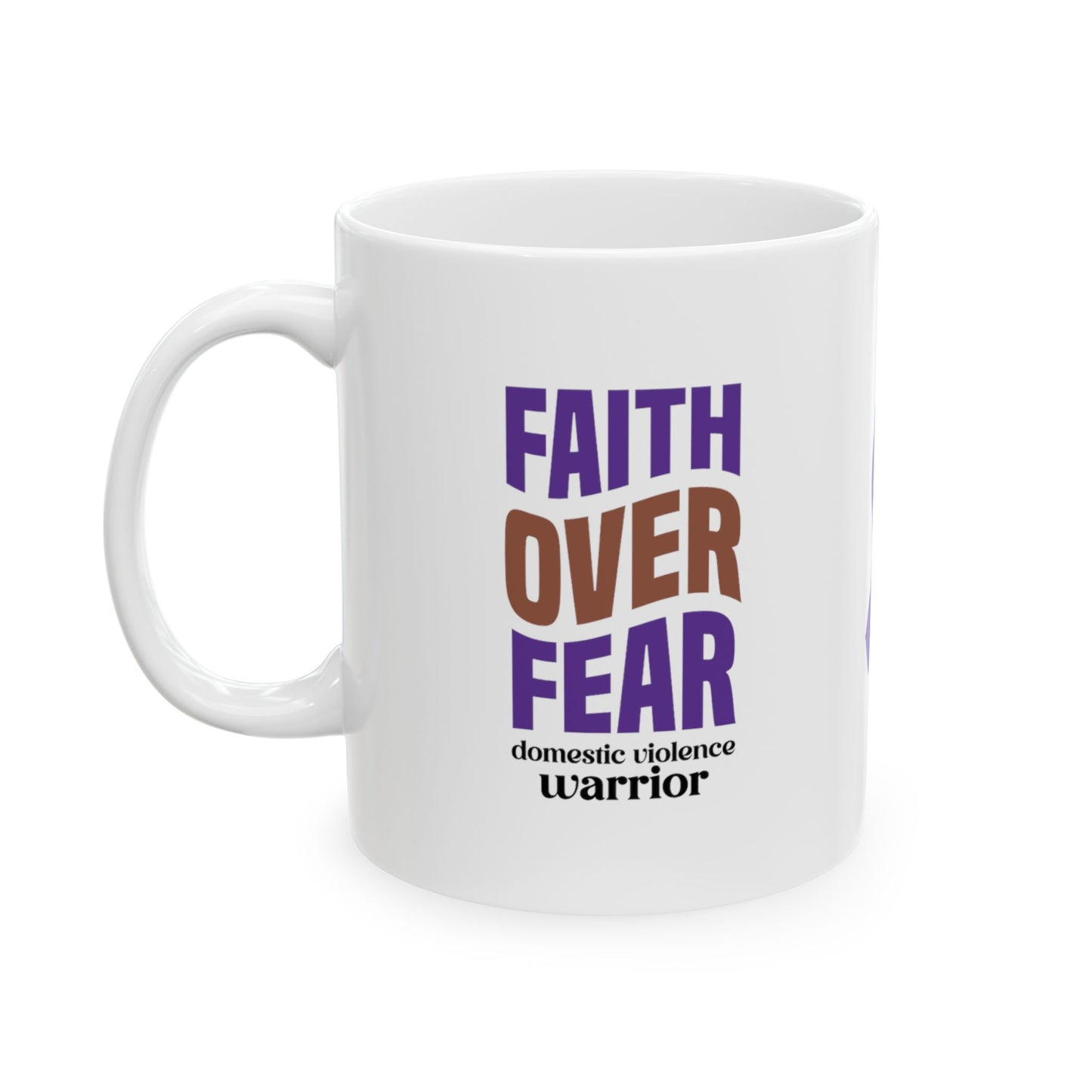 Faith Over Fear Domestic Violence Warrior Ceramic Mug, (11oz, 15oz)