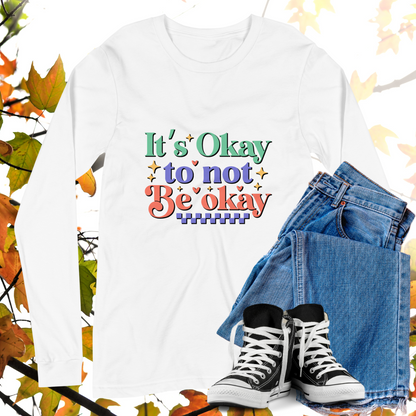 It's Okay To Not Be Okay  - Retro Long Sleeve Tee, Bella + Canvas