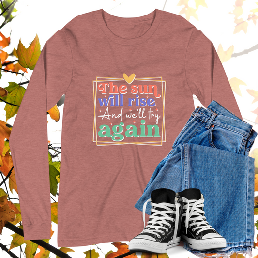 The Sun Will Rise And We'll Try Again  - Retro Long Sleeve Tee, Bella + Canvas