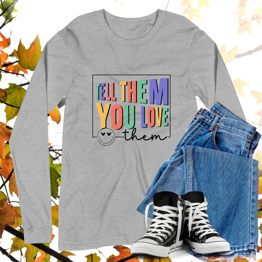 Tell Them You Love Them  - Retro Long Sleeve Tee, Bella + Canvas