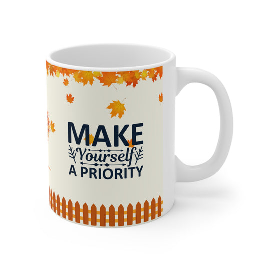 Make Yourself A Priority - Ceramic Mug 11oz