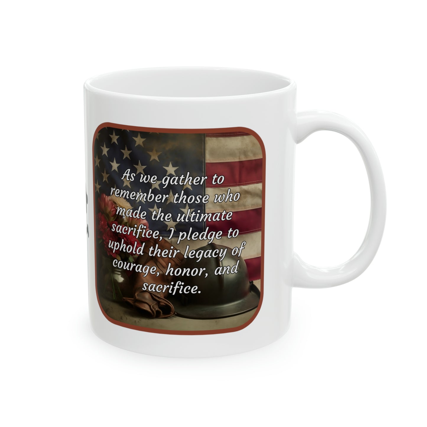 As we gather to remember those who made the ultimate sacrifice, I pledge to uphold their legacy of courage, honor, and sacrifice - Memorial Day Ceramic Mug