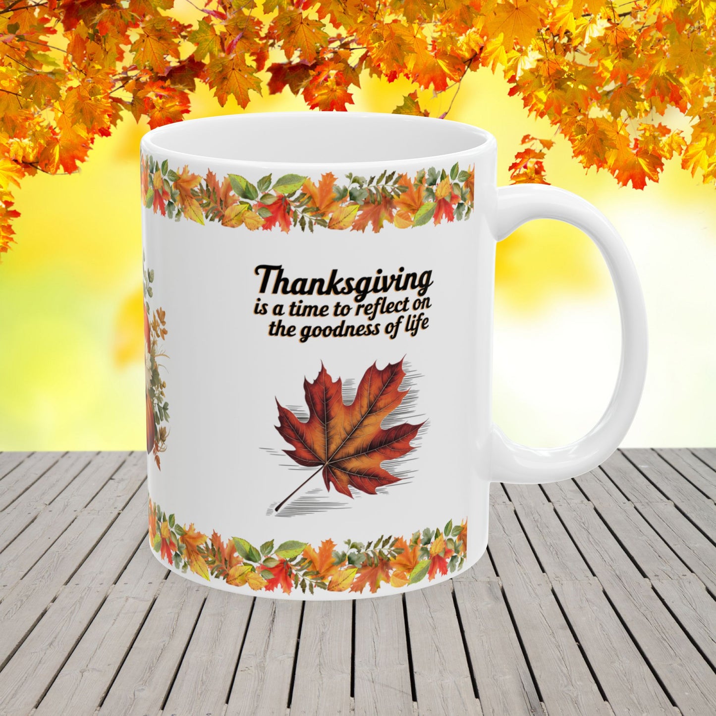 Thanksgiving is a time to reflect on the goodness of life - Thanksgiving Ceramic Mug (11, 15oz)