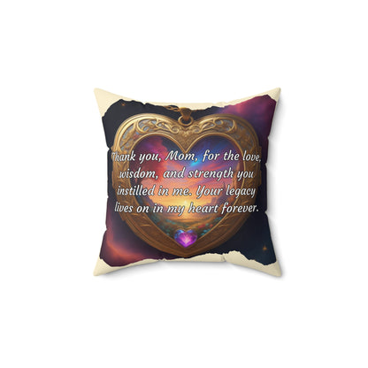 "Thank you, Mom, for the love, wisdom, and strength you instilled in me. Your legacy lives on in my heart forever." Celebrating Mom's Legacy: A Mother's Day Tribute - Spun Polyester Square Pillow