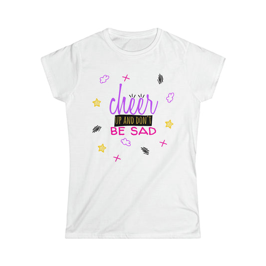 Cheer Up And Don't Be Sad - Women's Softstyle Tee