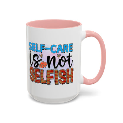 Self Care Is Not Selfish - Accent Coffee Mug (11, 15oz)