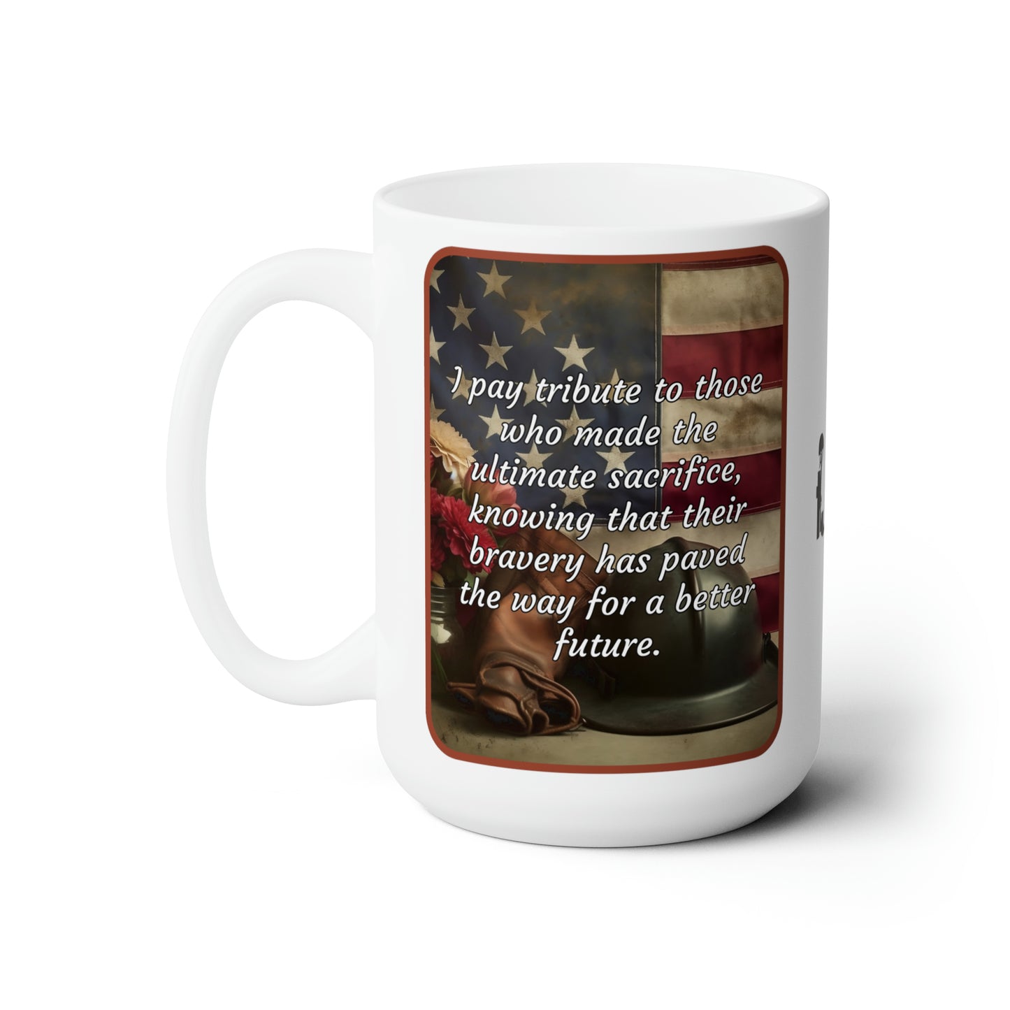 I pay tribute to those who made the ultimate sacrifice, knowing that their bravery has paved the way for a better future - Memorial Day Ceramic Mug (Helmet 15oz)