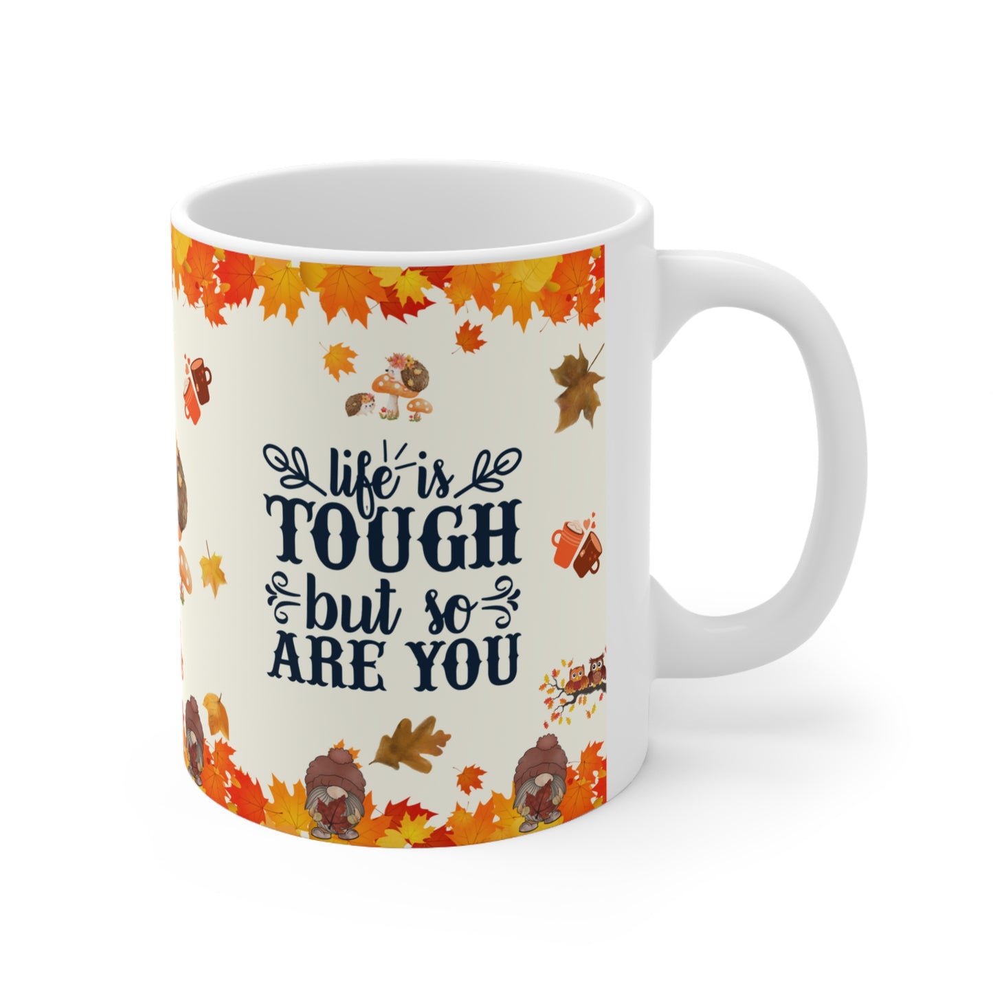 Life Is Tough But So Are You - Ceramic Mug 11oz