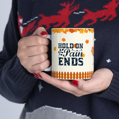 Hold On Pain Ends - Ceramic Mug 11oz